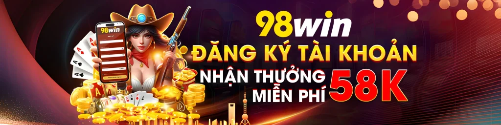 Đăng ký thành viên tại 98wn56 nhận ngay 58k